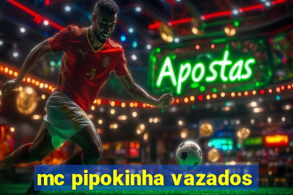 mc pipokinha vazados